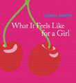 Cover of What It Feels Like for a Girl
