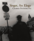 Singer, An Elegy by George Fetherling