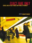 Exact Fare Only: Good, Bad and Ugly Rides on Public Transit edited by Grant Buday